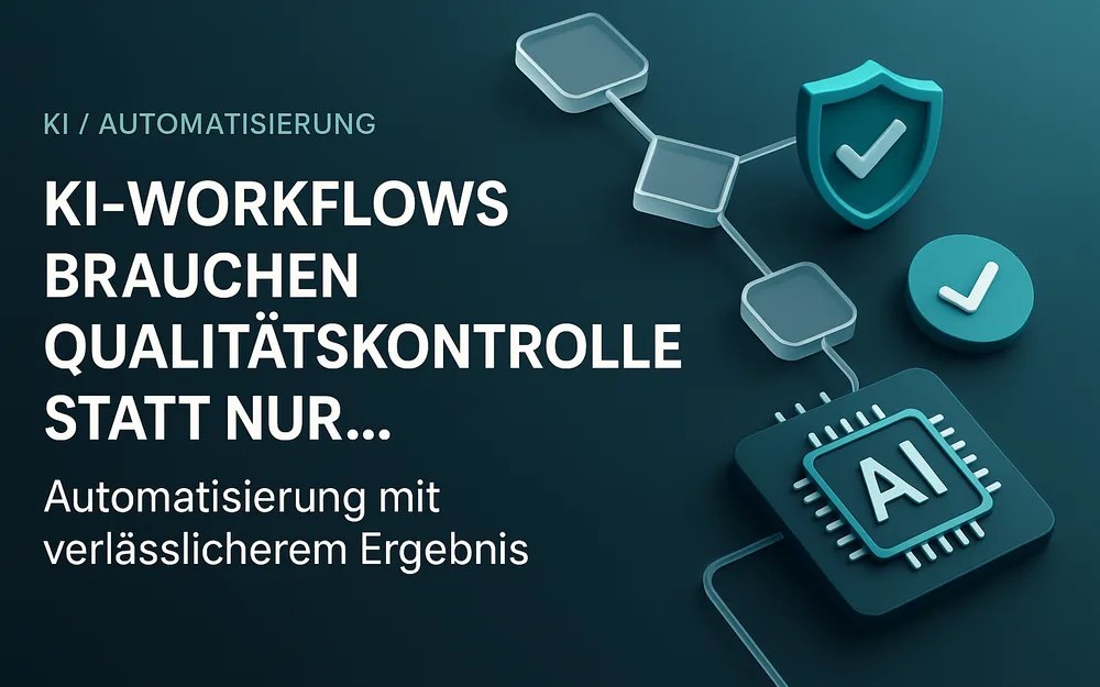 KI-Workflows Brauchen Qualitaetskontrolle Statt Nur...